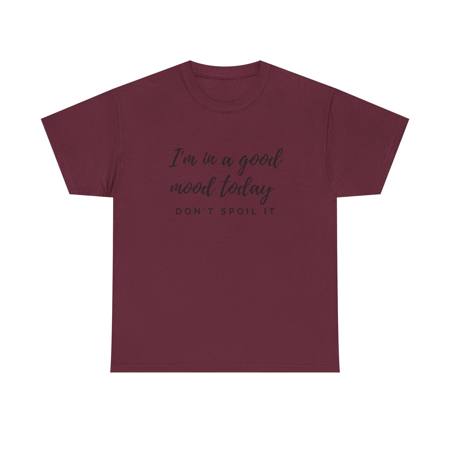 I'm In A Good Mood Today - Don't Spoil It Unisex Heavy Cotton Tee