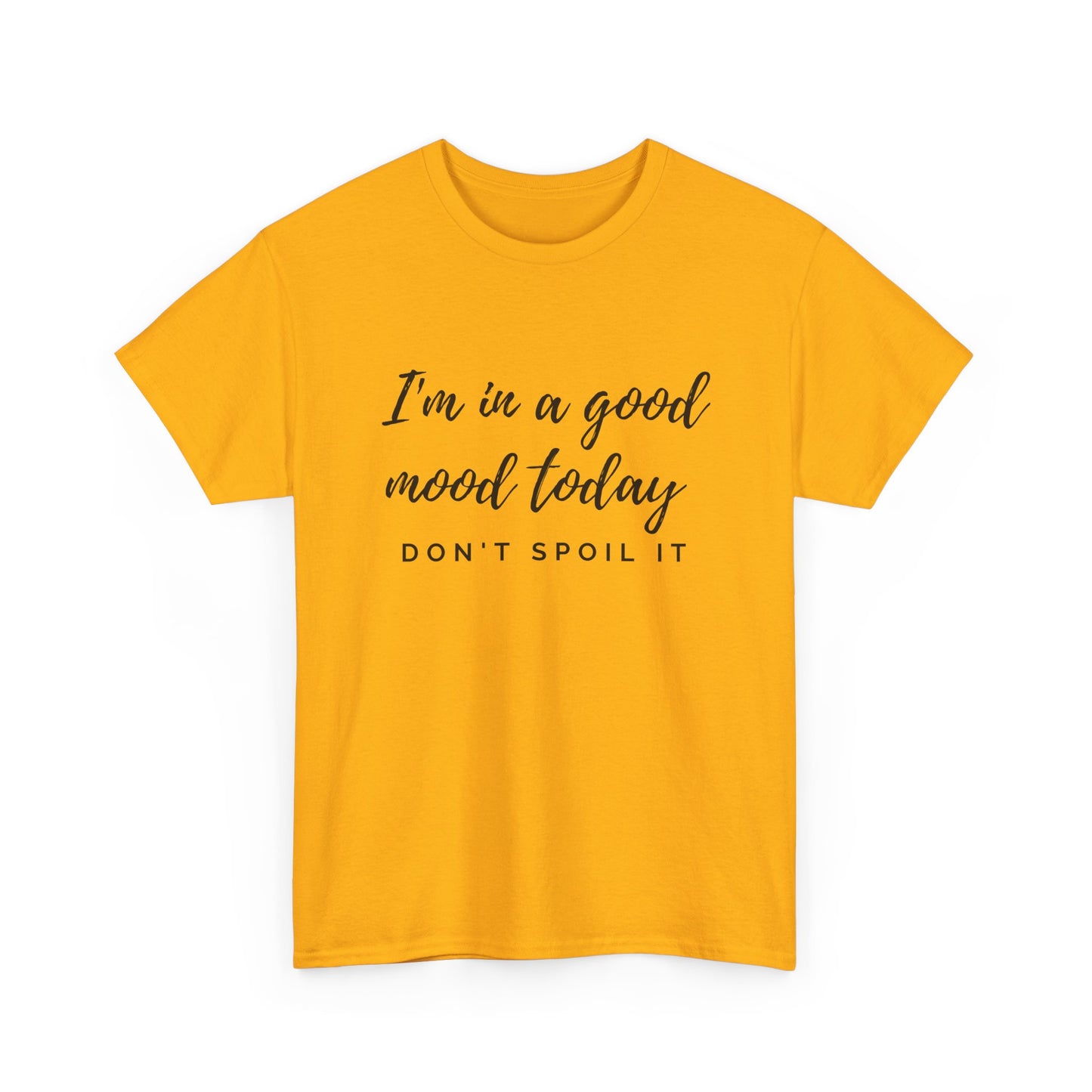 I'm In A Good Mood Today - Don't Spoil It Unisex Heavy Cotton Tee