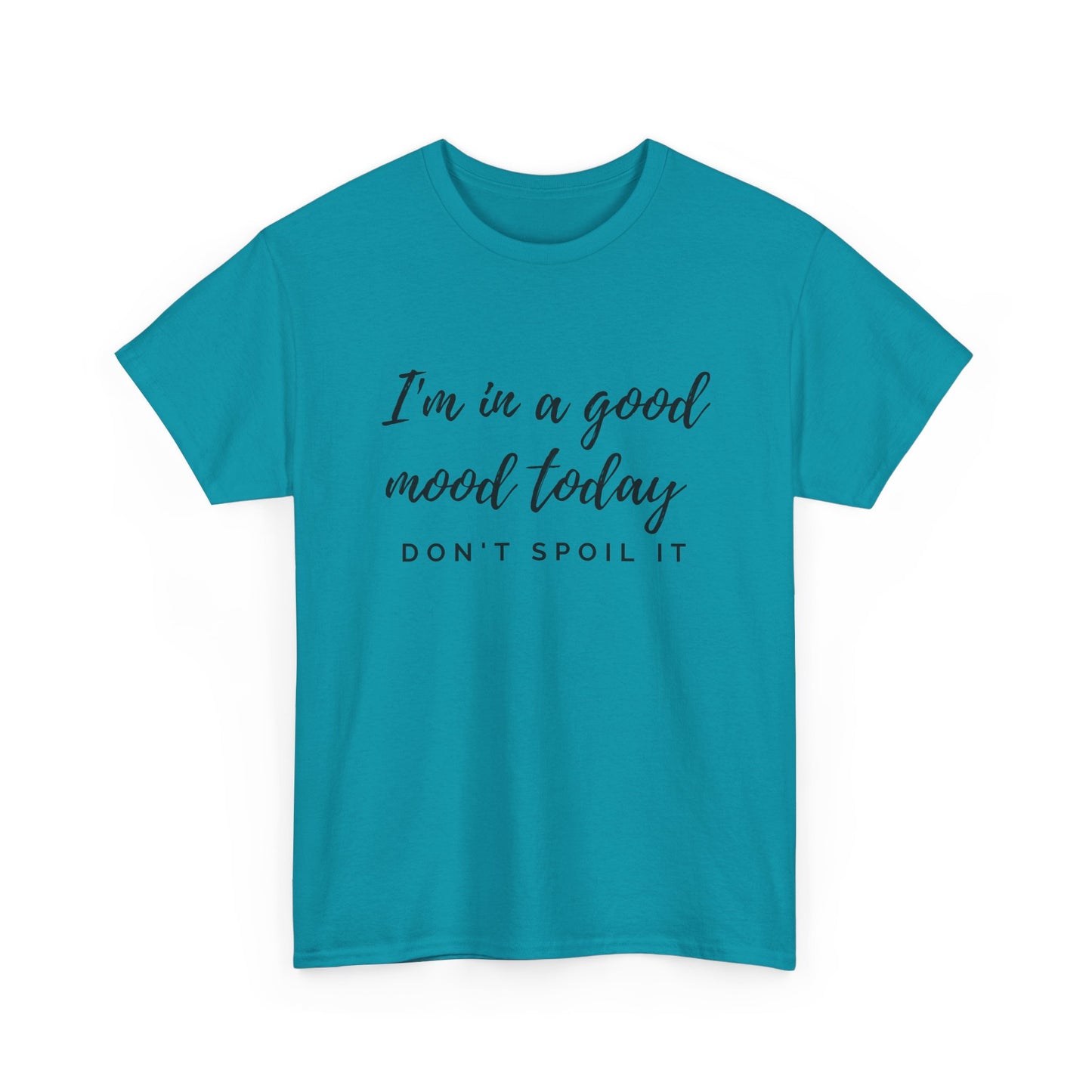 I'm In A Good Mood Today - Don't Spoil It Unisex Heavy Cotton Tee