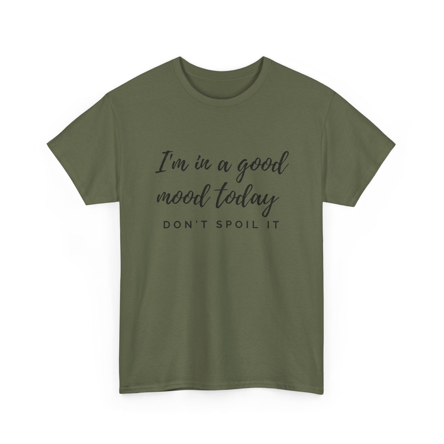 I'm In A Good Mood Today - Don't Spoil It Unisex Heavy Cotton Tee