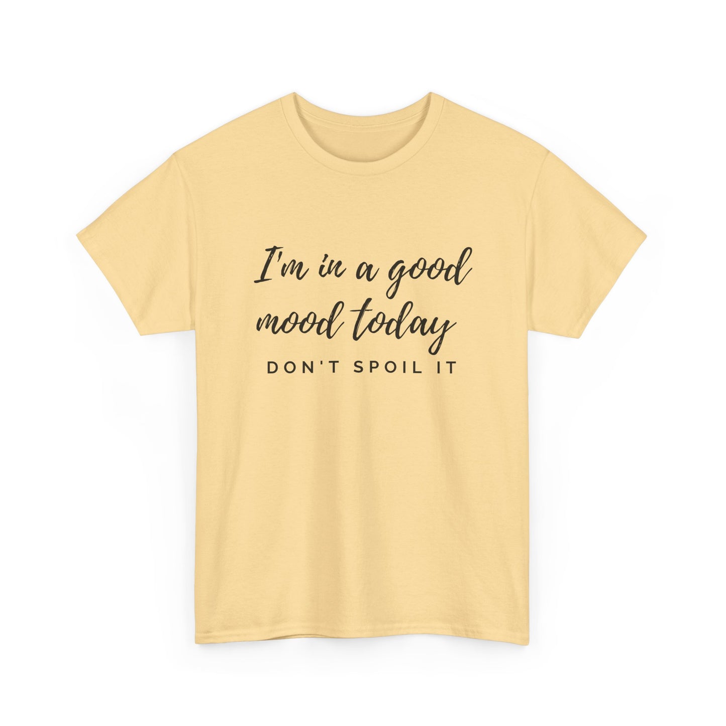 I'm In A Good Mood Today - Don't Spoil It Unisex Heavy Cotton Tee