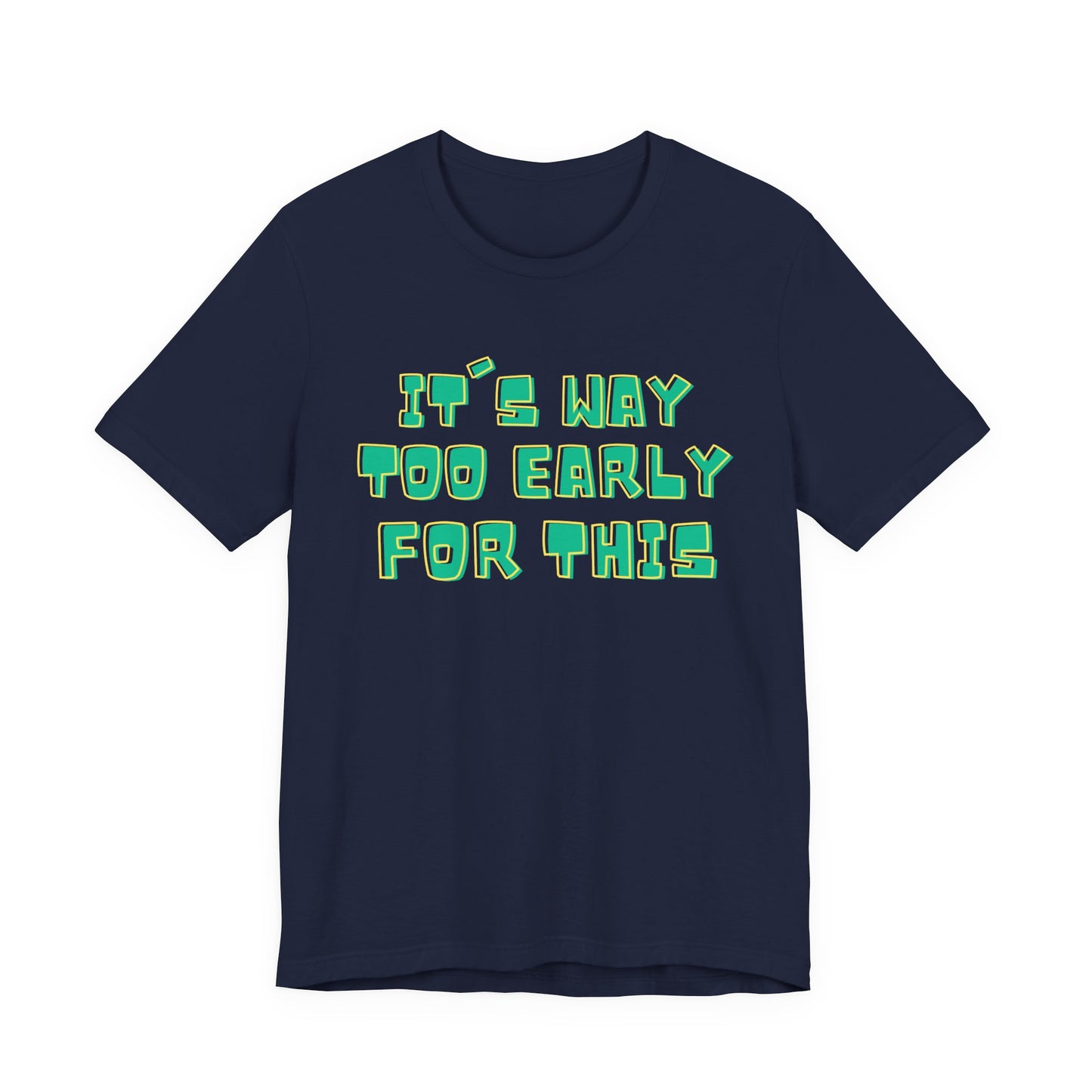 It's Way Too Early For This Humorous Unisex Tee - "It's Way Too Early For This"