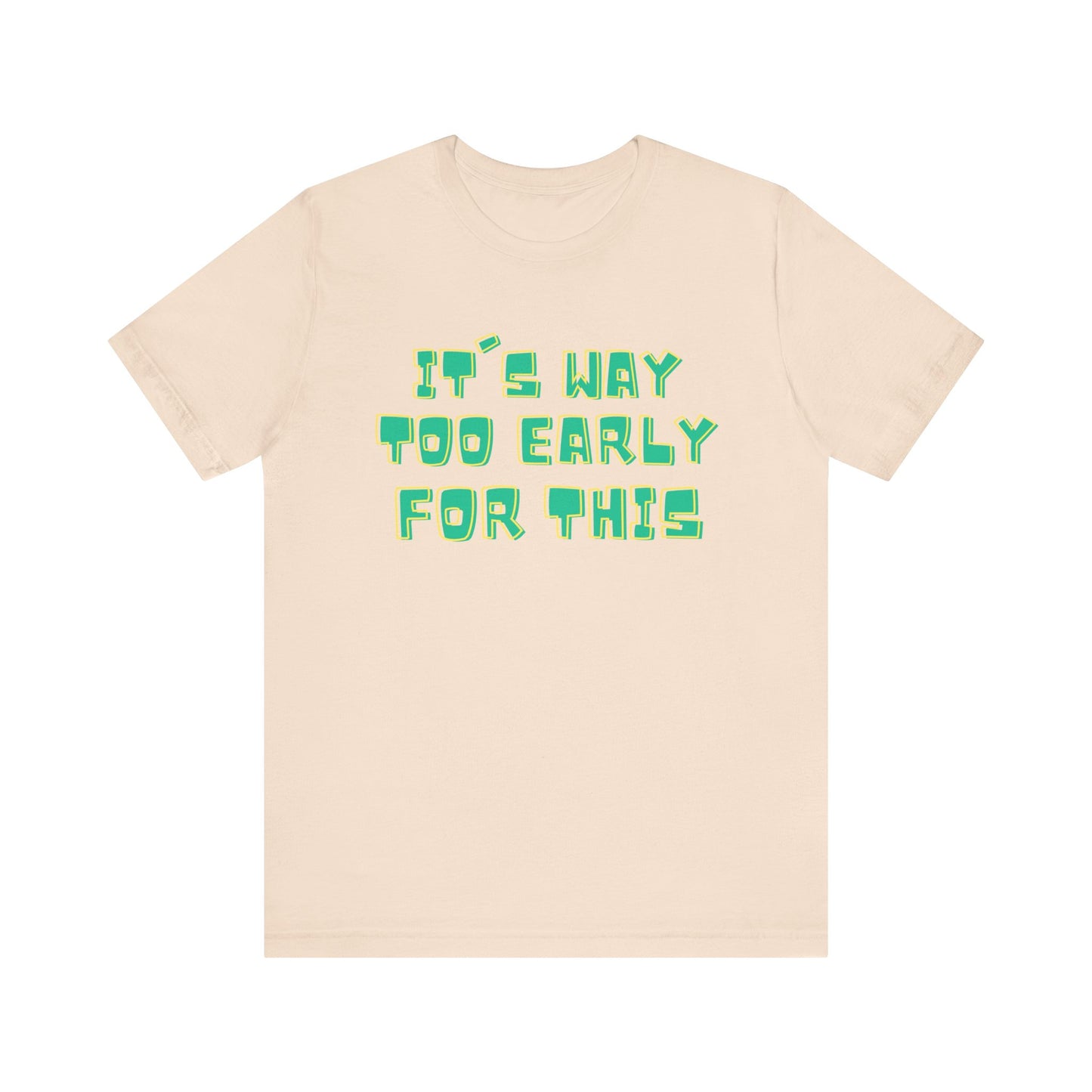 It's Way Too Early For This Humorous Unisex Tee - "It's Way Too Early For This"