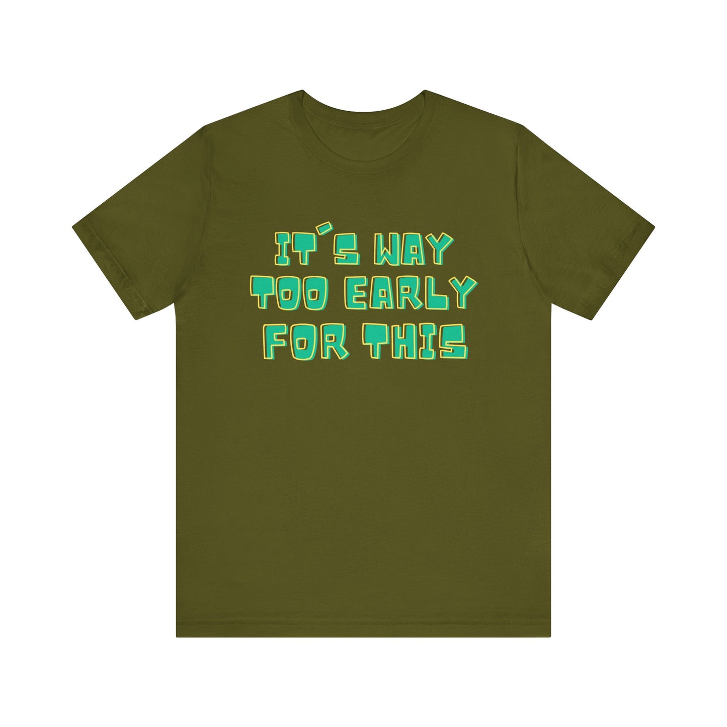 It's Way Too Early For This Humorous Unisex Tee - "It's Way Too Early For This"