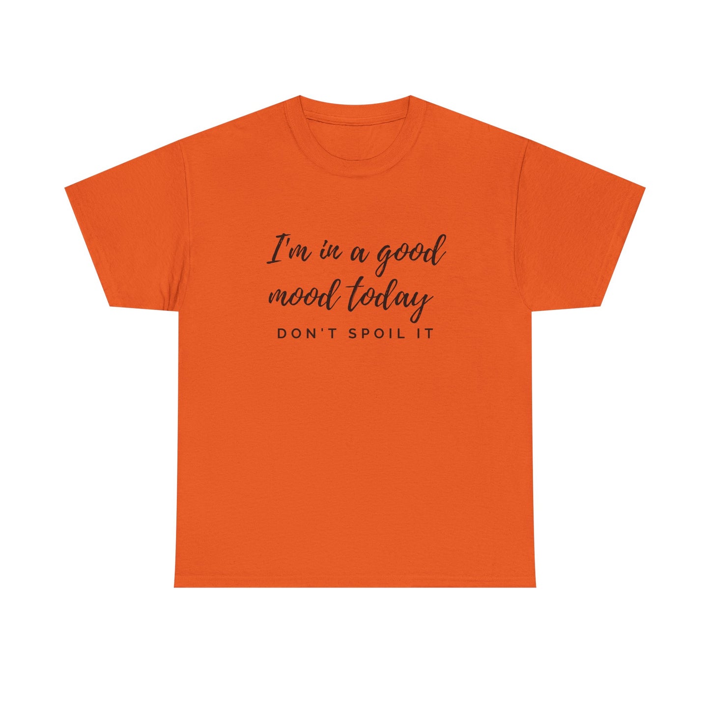 I'm In A Good Mood Today - Don't Spoil It Unisex Heavy Cotton Tee
