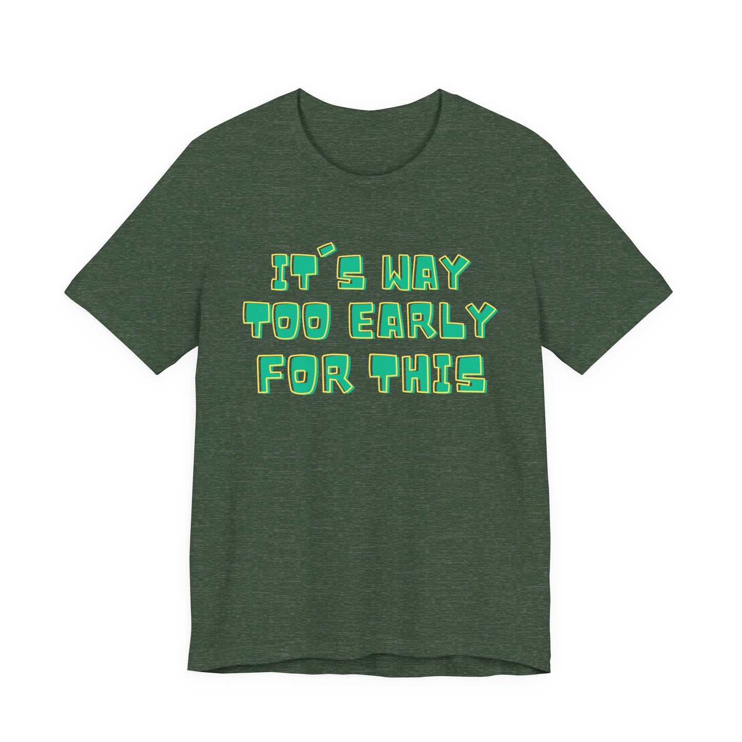 It's Way Too Early For This Humorous Unisex Tee - "It's Way Too Early For This"