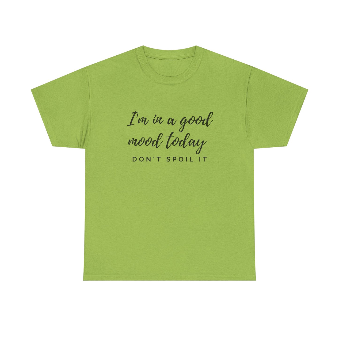 I'm In A Good Mood Today - Don't Spoil It Unisex Heavy Cotton Tee