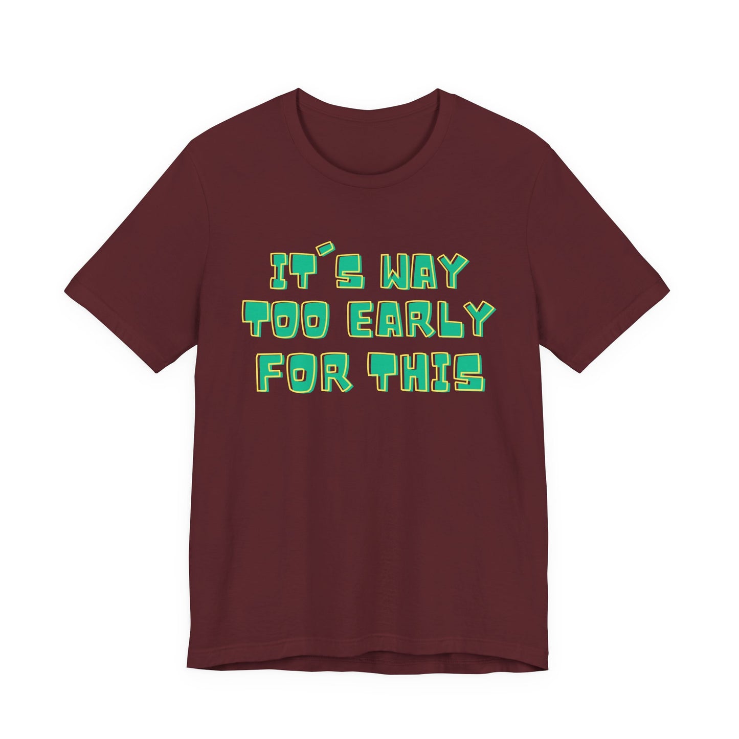It's Way Too Early For This Humorous Unisex Tee - "It's Way Too Early For This"