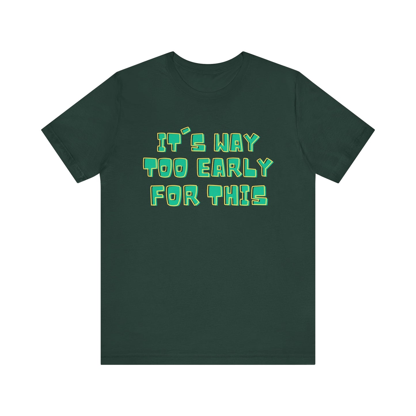 It's Way Too Early For This Humorous Unisex Tee - "It's Way Too Early For This"