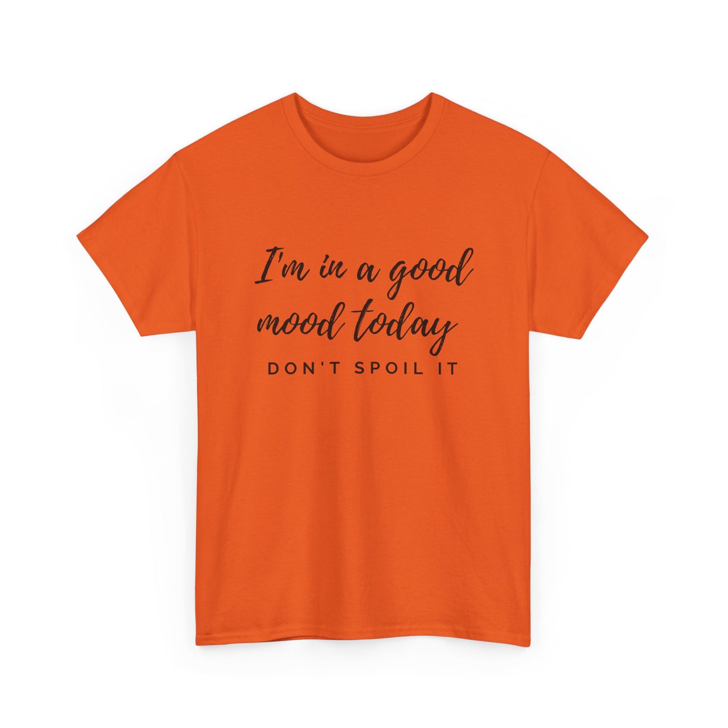 I'm In A Good Mood Today - Don't Spoil It Unisex Heavy Cotton Tee