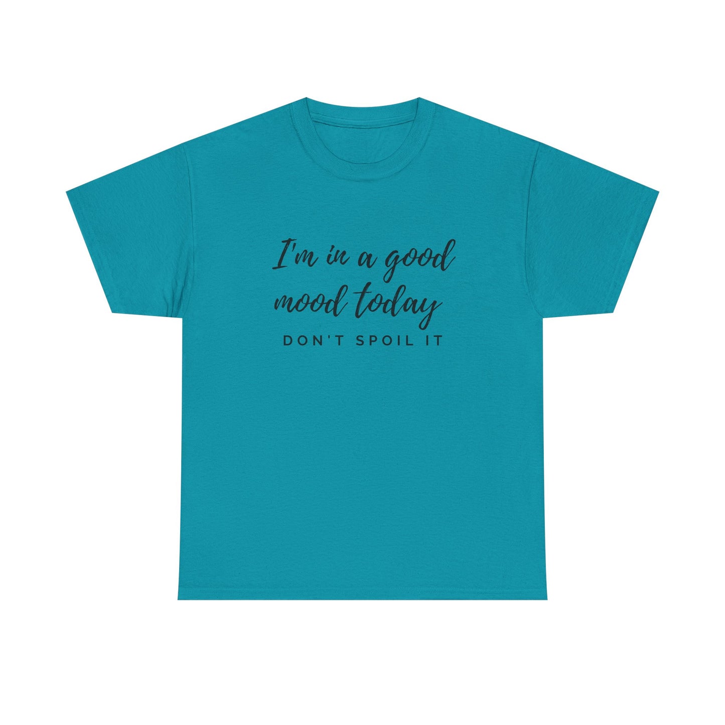 I'm In A Good Mood Today - Don't Spoil It Unisex Heavy Cotton Tee