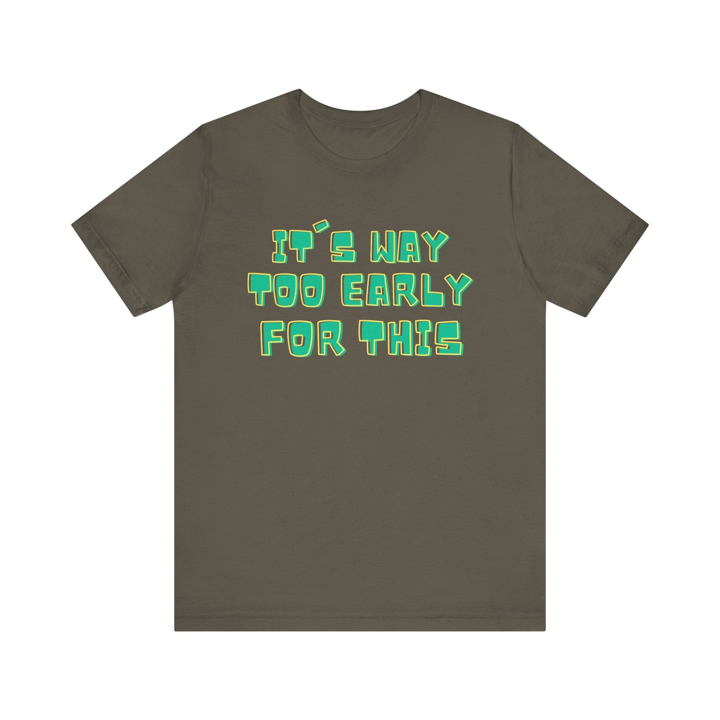 It's Way Too Early For This Humorous Unisex Tee - "It's Way Too Early For This"