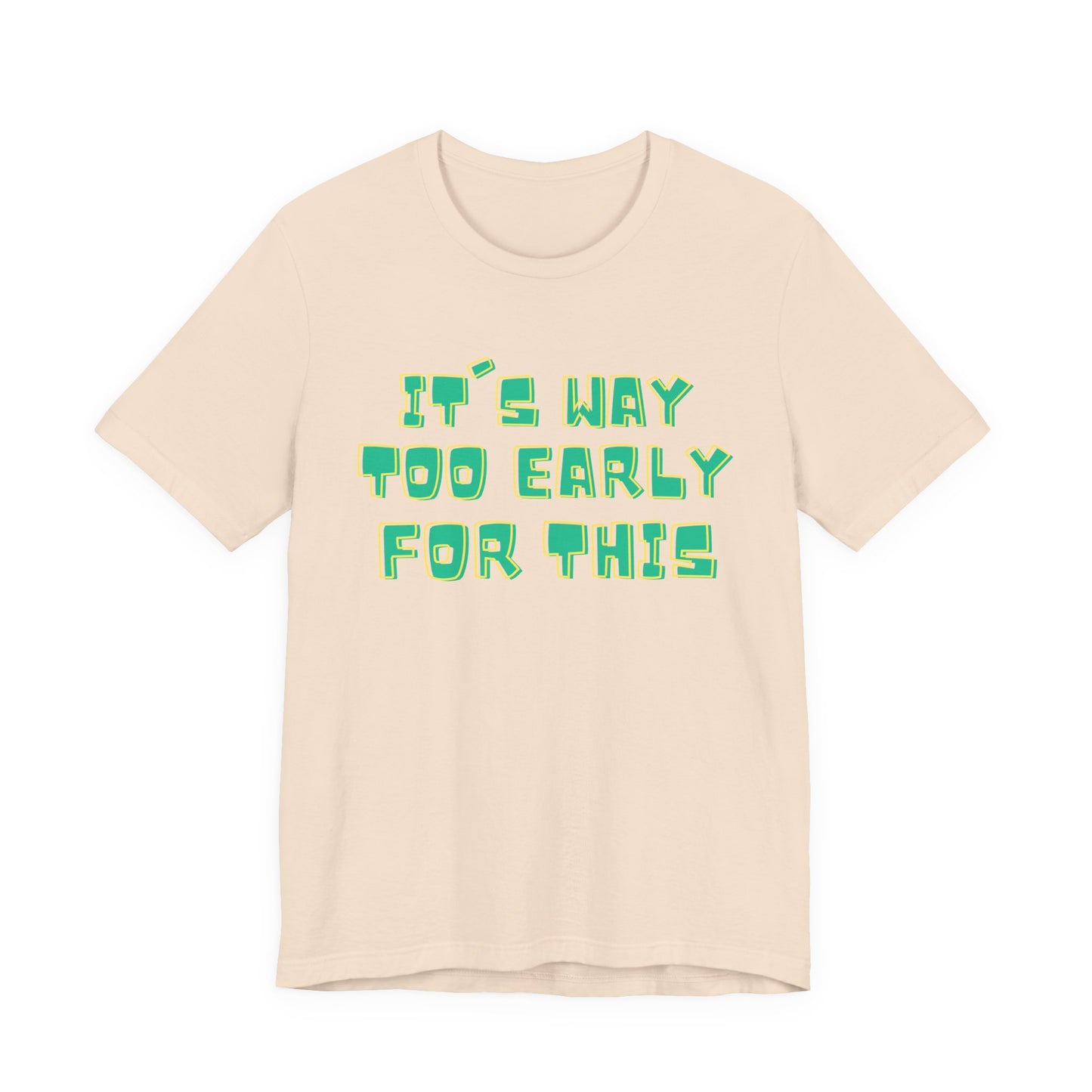 It's Way Too Early For This Humorous Unisex Tee - "It's Way Too Early For This"
