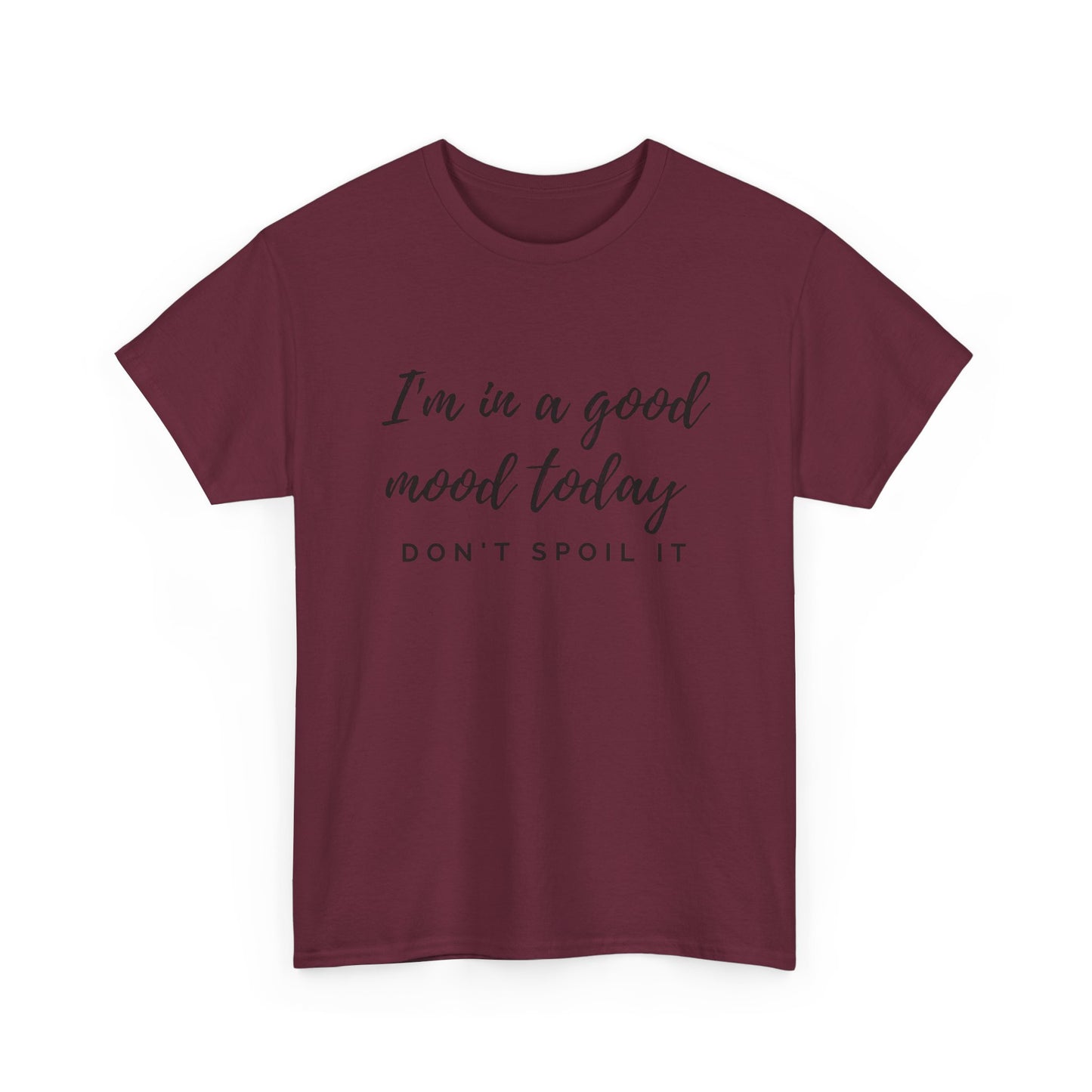 I'm In A Good Mood Today - Don't Spoil It Unisex Heavy Cotton Tee
