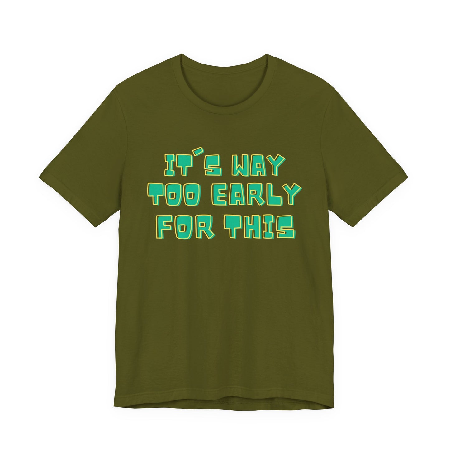 It's Way Too Early For This Humorous Unisex Tee - "It's Way Too Early For This"