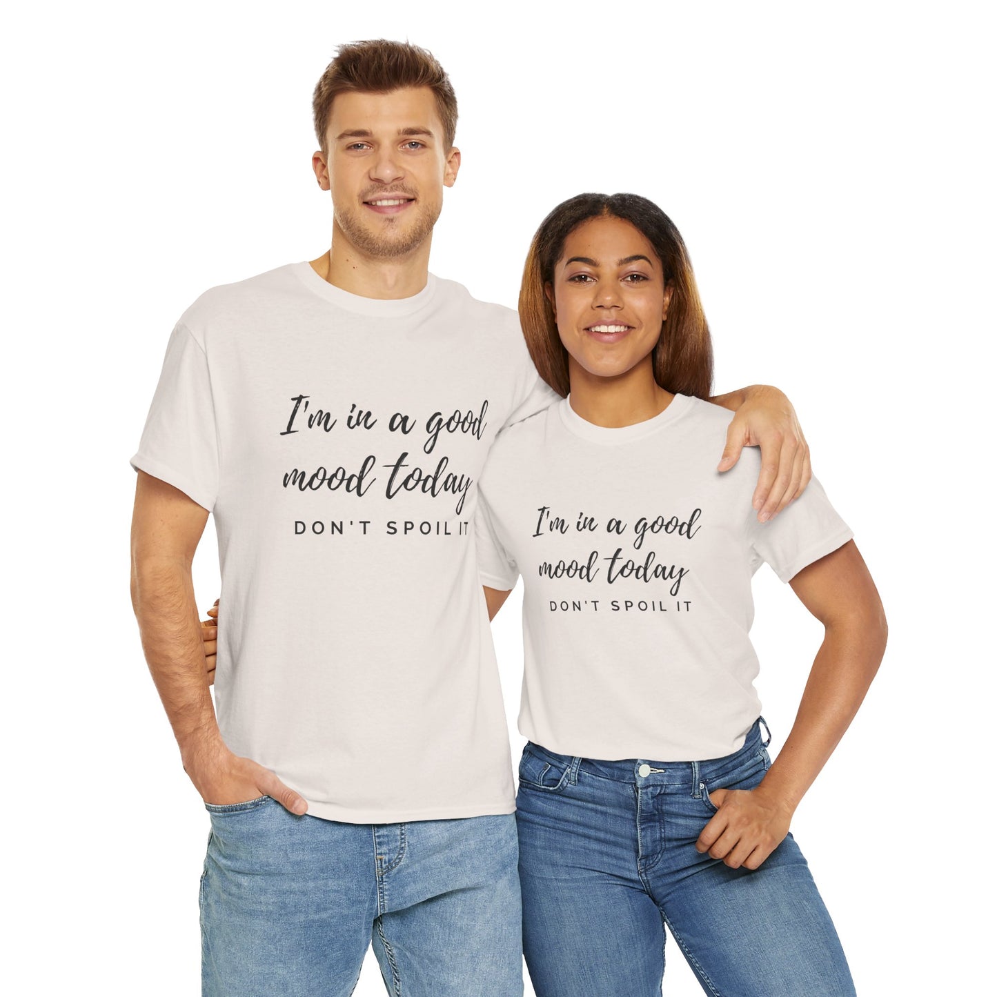 I'm In A Good Mood Today - Don't Spoil It Unisex Heavy Cotton Tee