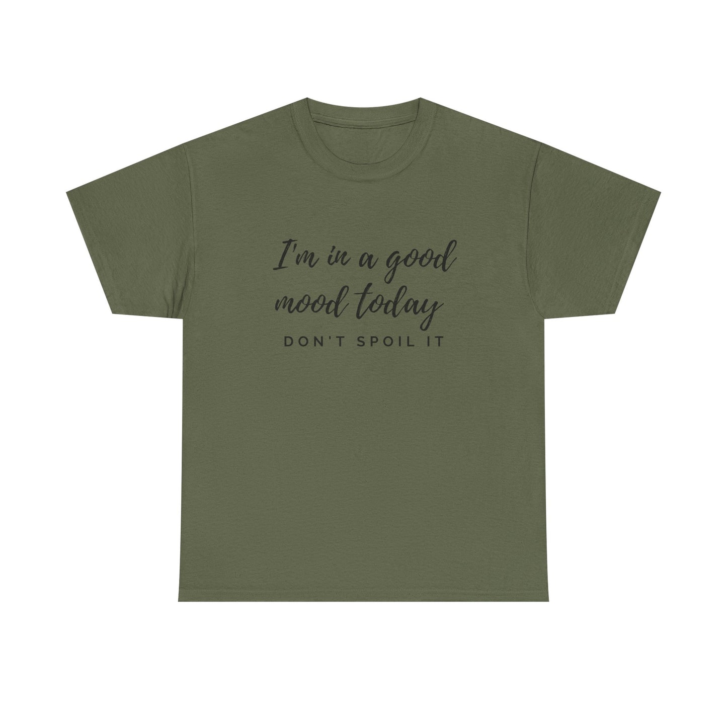 I'm In A Good Mood Today - Don't Spoil It Unisex Heavy Cotton Tee