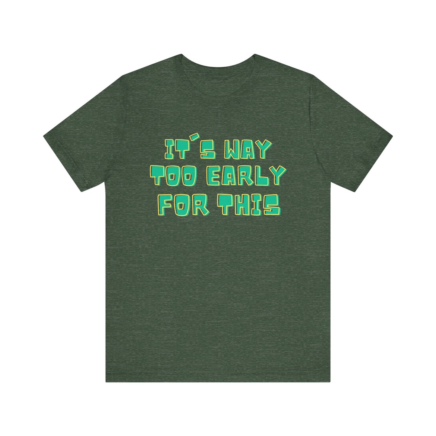It's Way Too Early For This Humorous Unisex Tee - "It's Way Too Early For This"