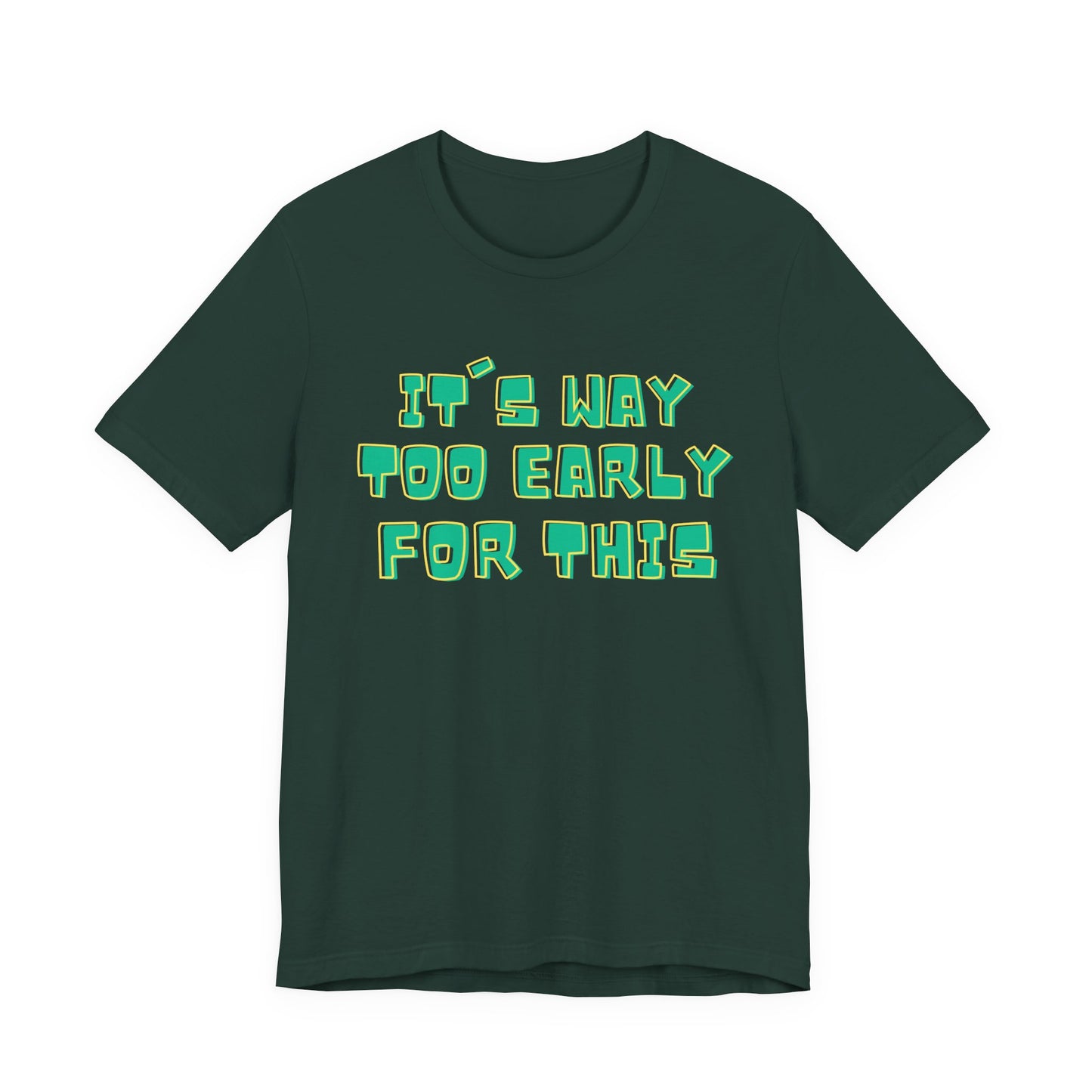 It's Way Too Early For This Humorous Unisex Tee - "It's Way Too Early For This"