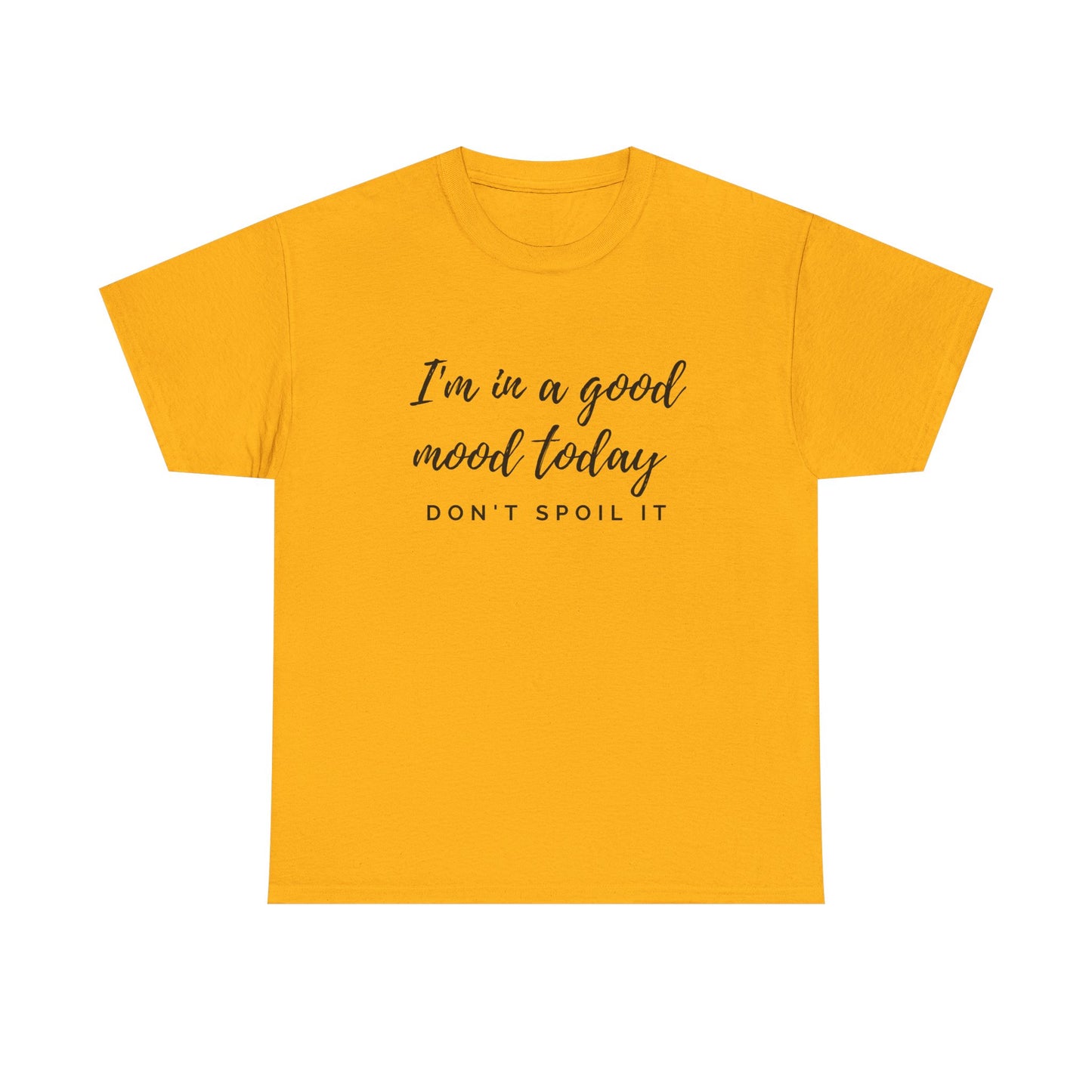 I'm In A Good Mood Today - Don't Spoil It Unisex Heavy Cotton Tee