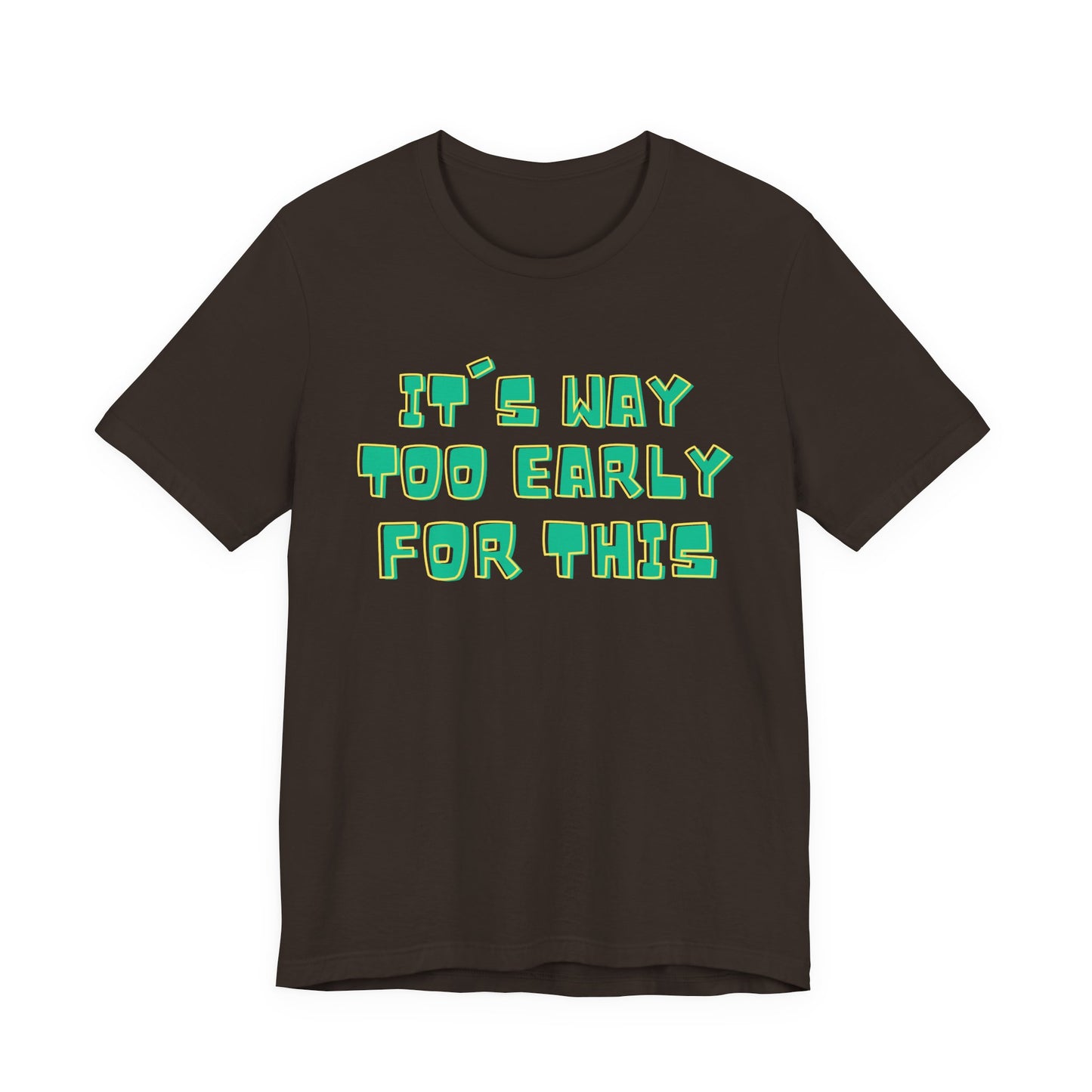 It's Way Too Early For This Humorous Unisex Tee - "It's Way Too Early For This"