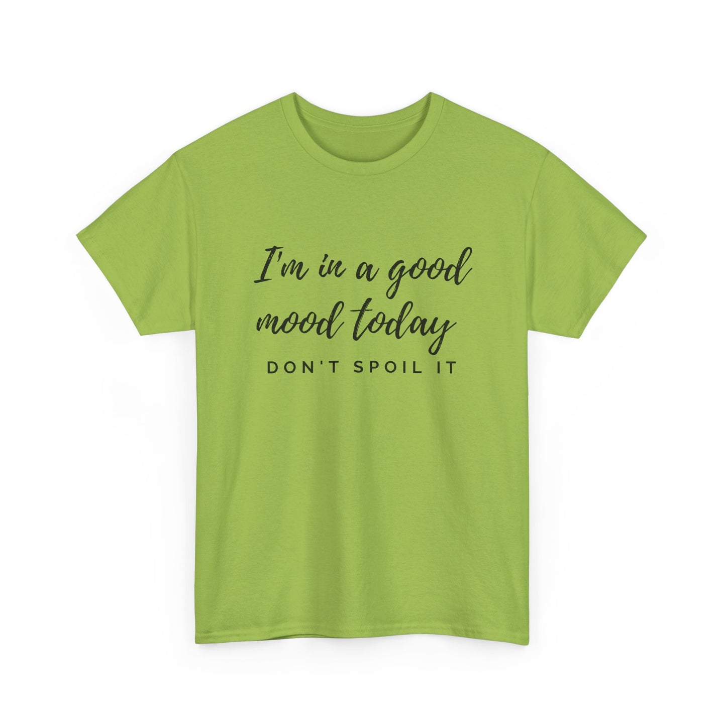 I'm In A Good Mood Today - Don't Spoil It Unisex Heavy Cotton Tee