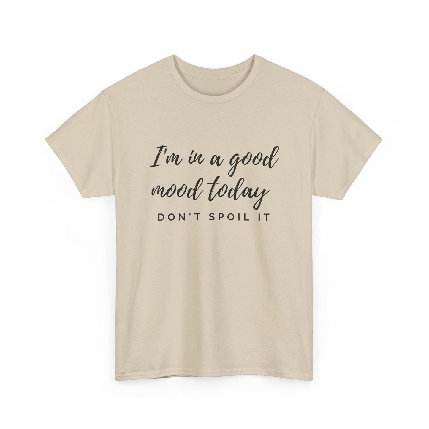 I'm In A Good Mood Today - Don't Spoil It Unisex Heavy Cotton Tee