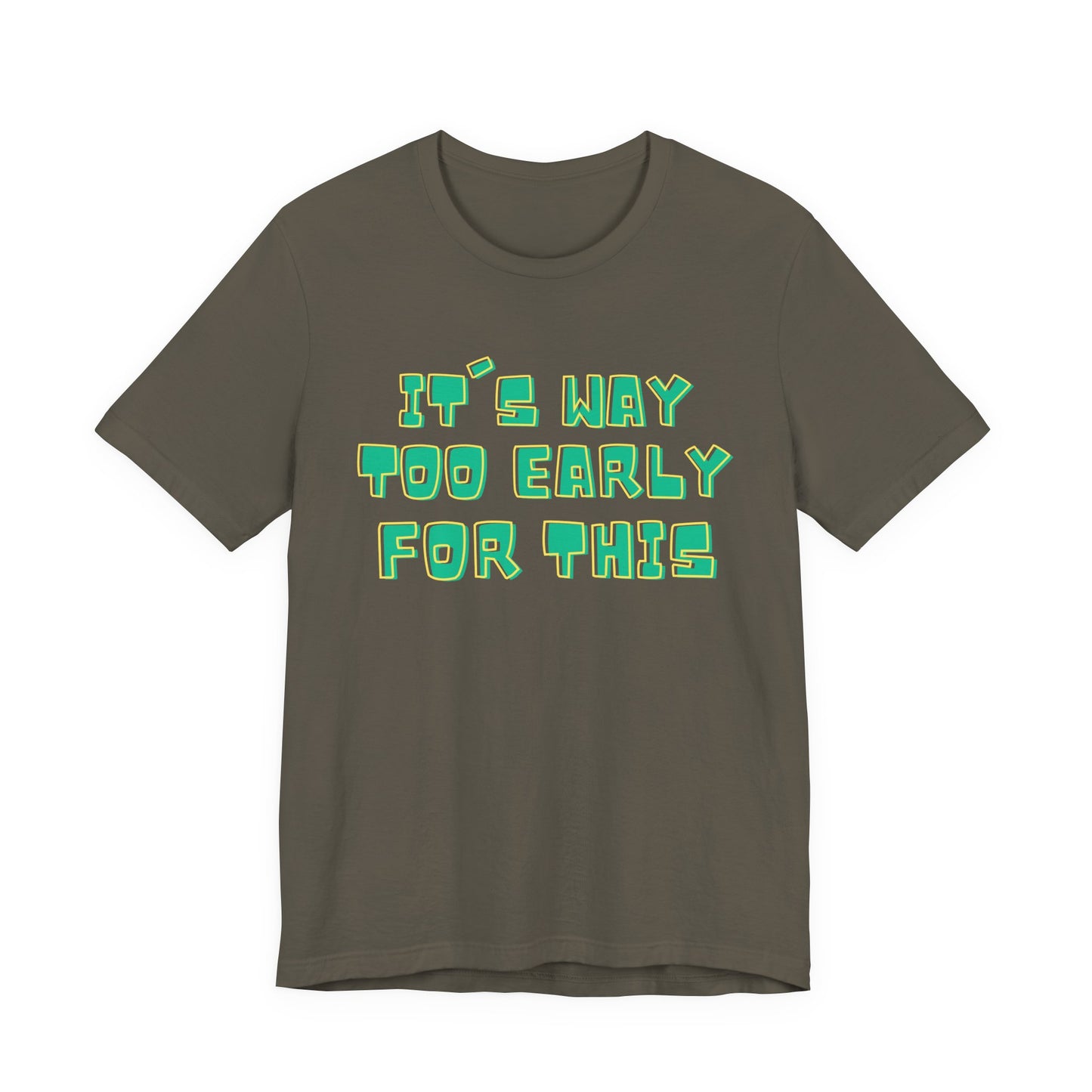 It's Way Too Early For This Humorous Unisex Tee - "It's Way Too Early For This"