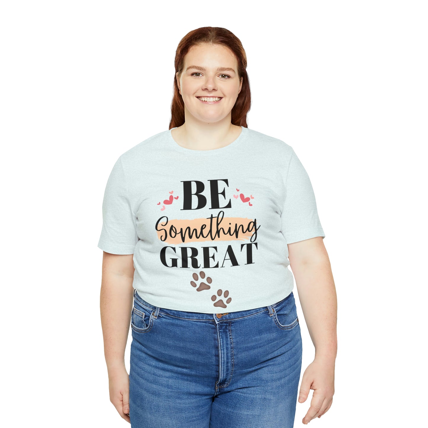 Be Something Great Unisex Jersey Short Sleeve Tee