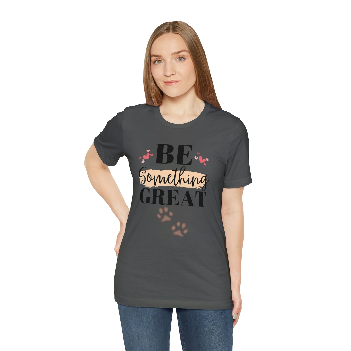 Be Something Great Unisex Jersey Short Sleeve Tee