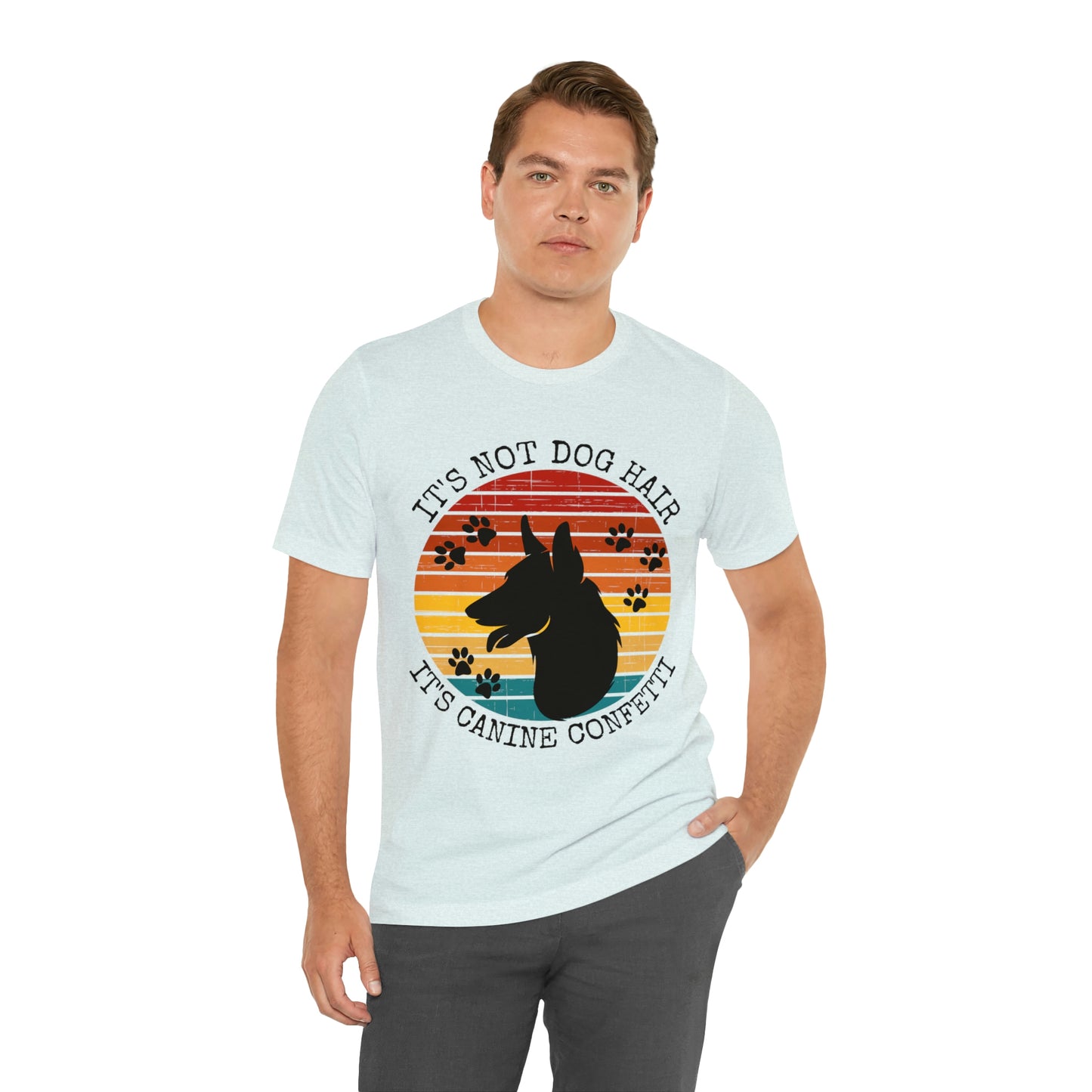 It's Not Dog Hair It's Canine Confetti Unisex Jersey Short Sleeve Tee