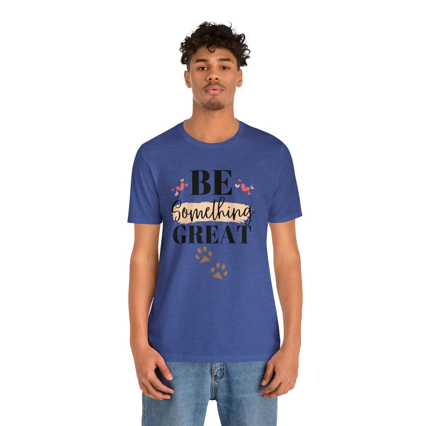 Be Something Great Unisex Jersey Short Sleeve Tee