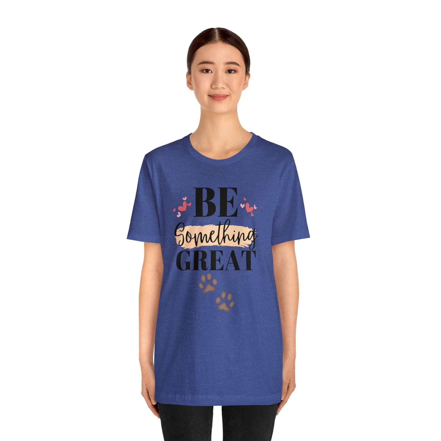 Be Something Great Unisex Jersey Short Sleeve Tee