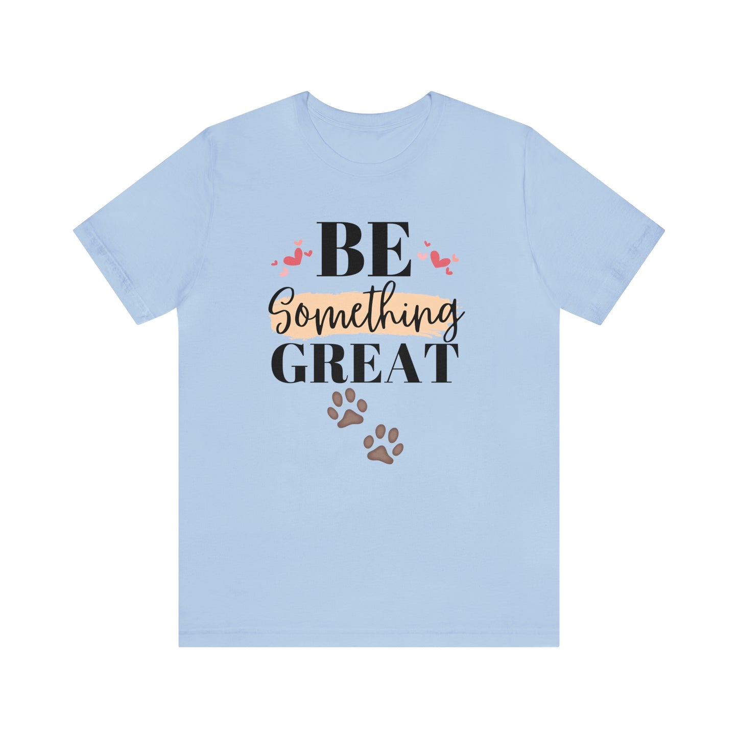 Be Something Great Unisex Jersey Short Sleeve Tee