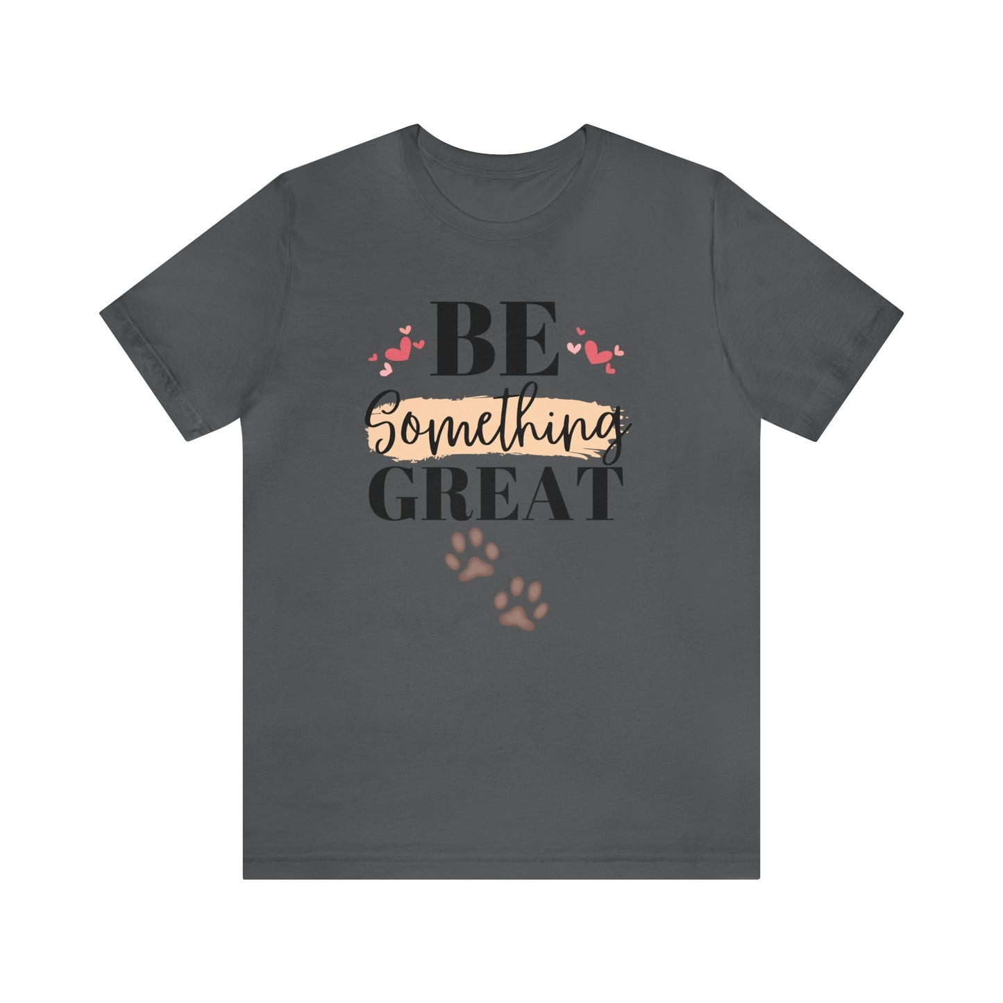 Be Something Great Unisex Jersey Short Sleeve Tee