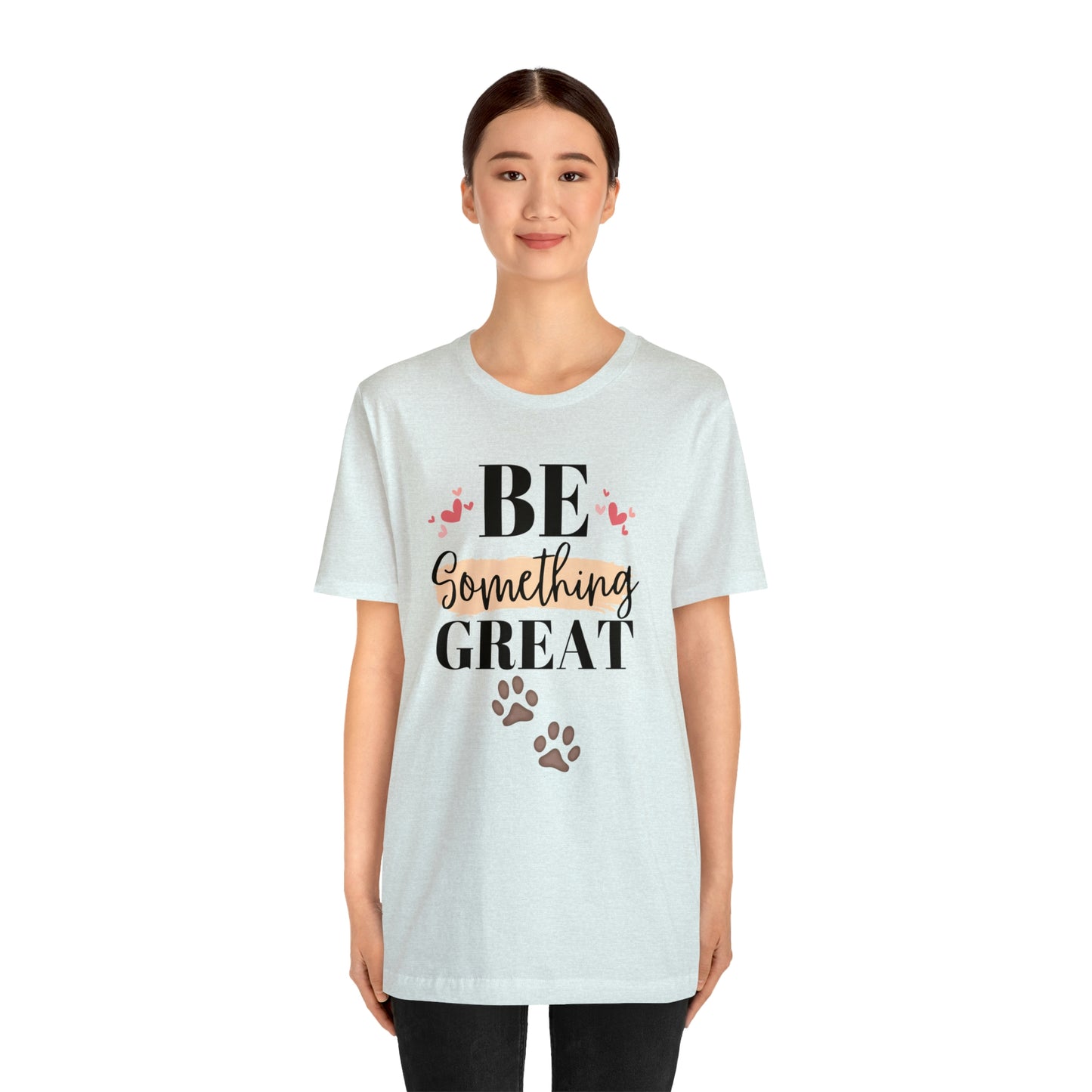 Be Something Great Unisex Jersey Short Sleeve Tee