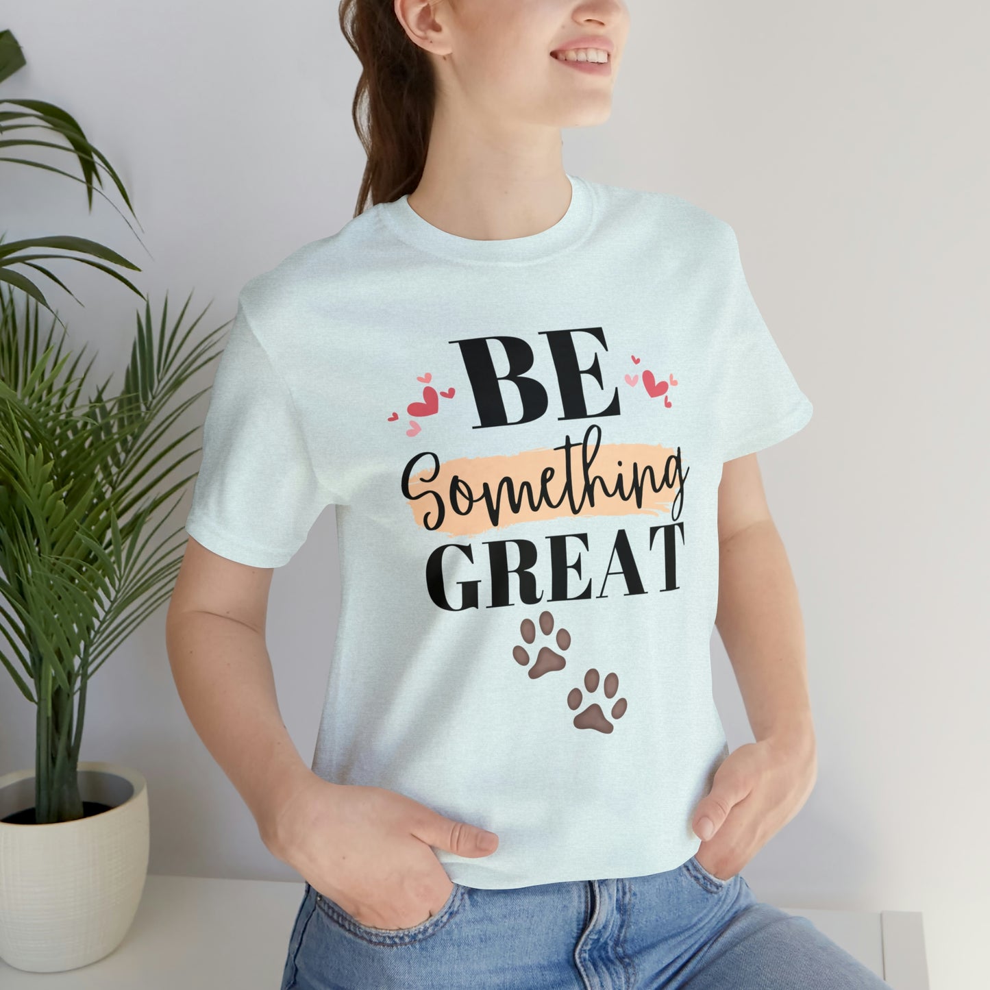 Be Something Great Unisex Jersey Short Sleeve Tee