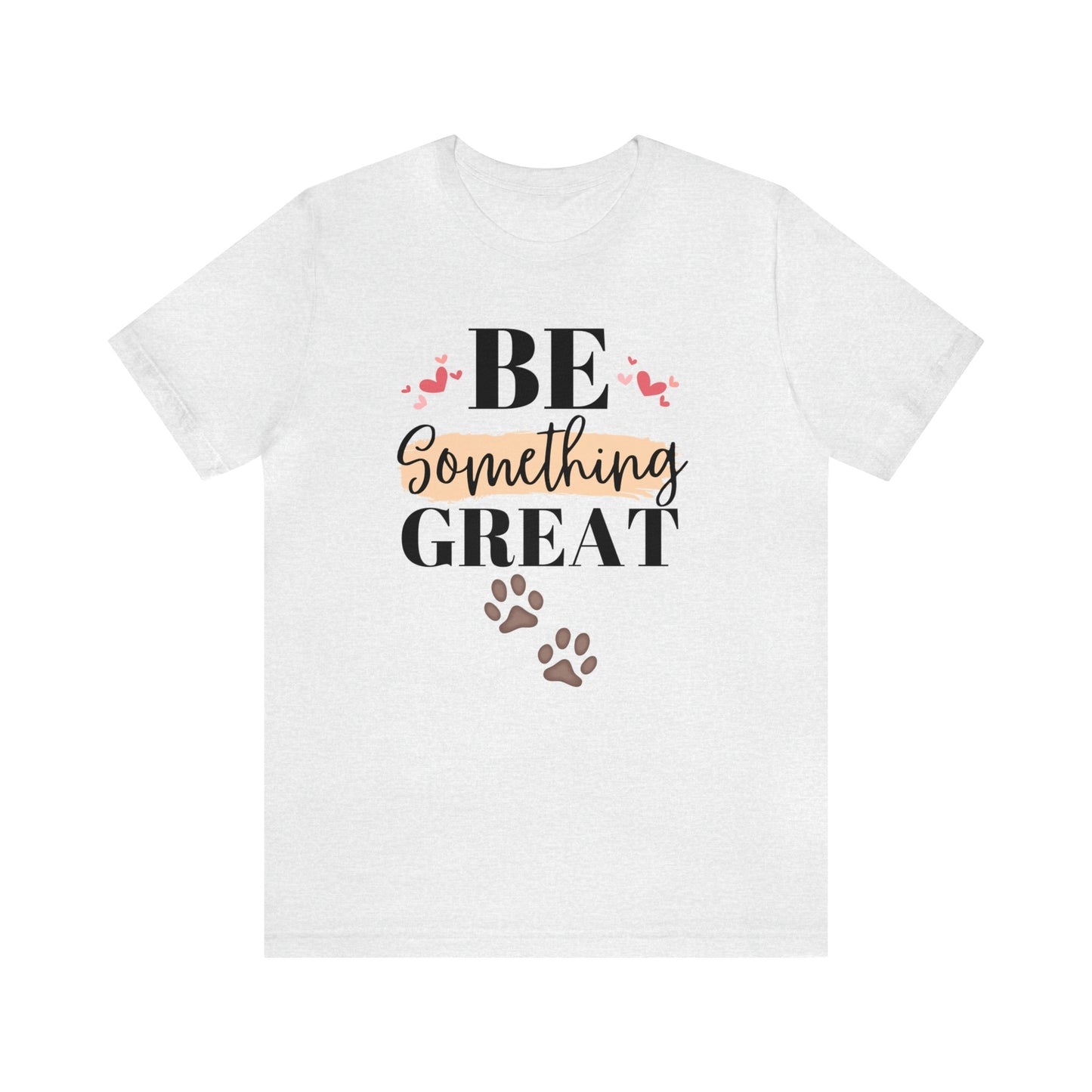 Be Something Great Unisex Jersey Short Sleeve Tee