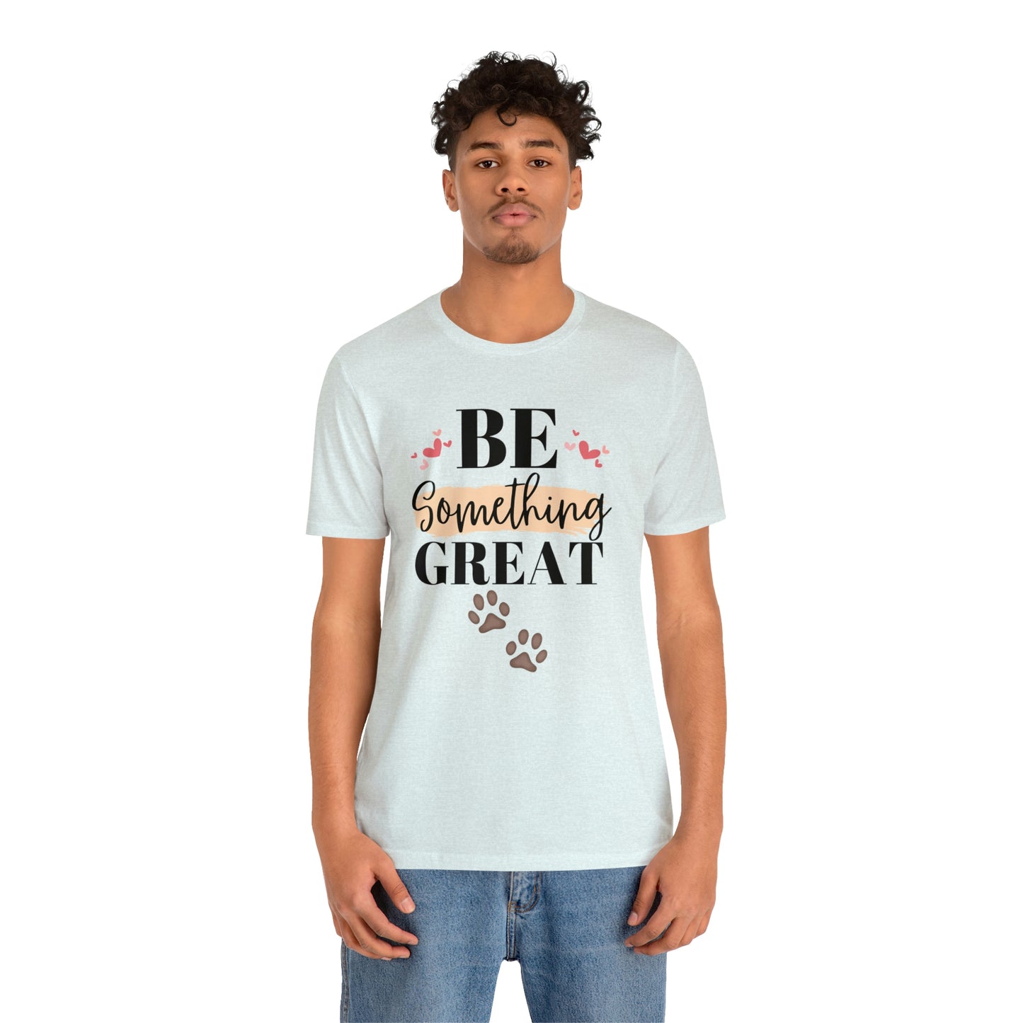 Be Something Great Unisex Jersey Short Sleeve Tee