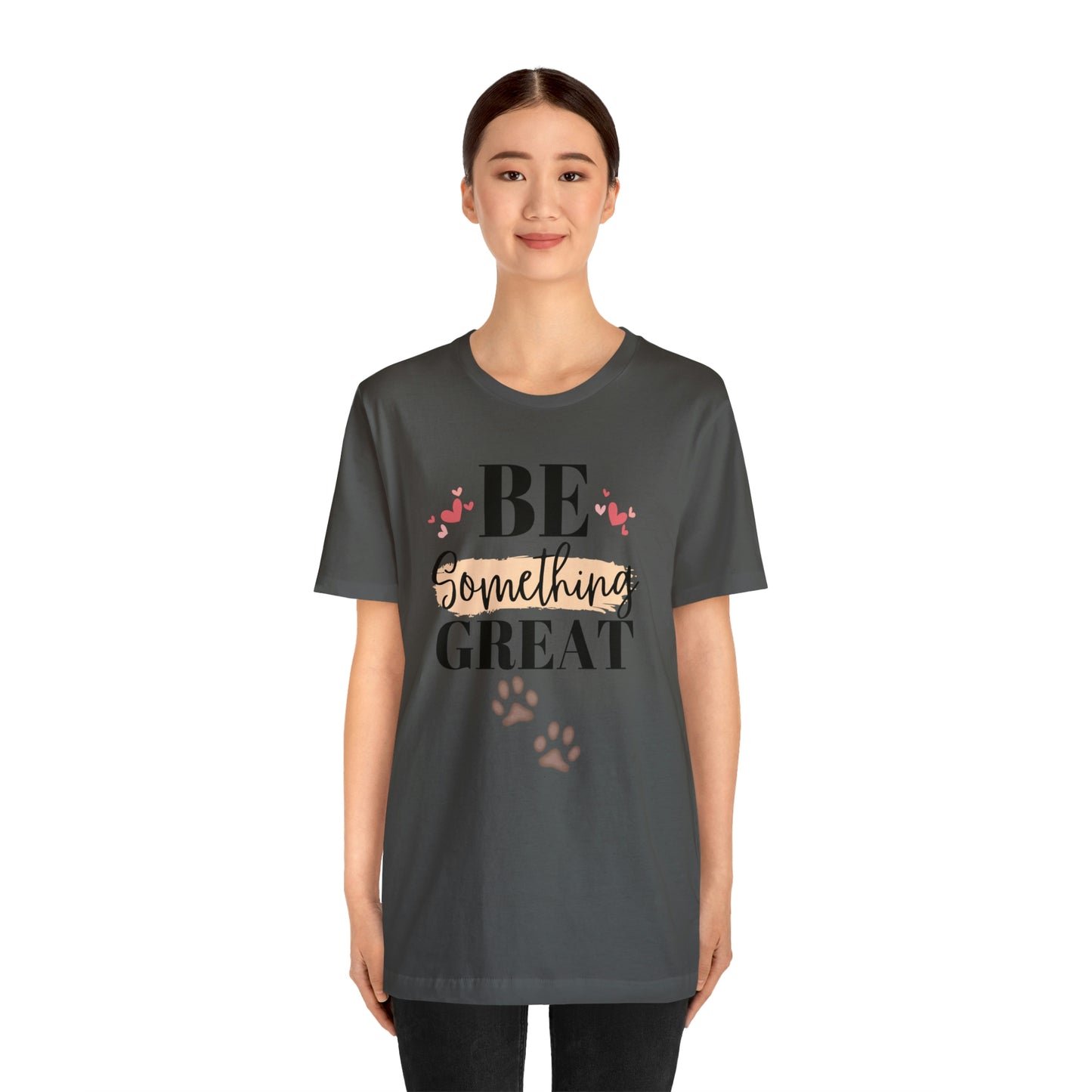 Be Something Great Unisex Jersey Short Sleeve Tee